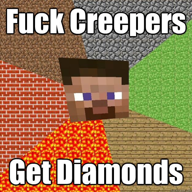 Fuck Creepers Get Diamonds - Fuck Creepers Get Diamonds  Minecraft