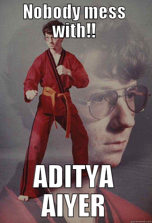 NOBODY MESS WITH!! ADITYA AIYER Karate Kyle