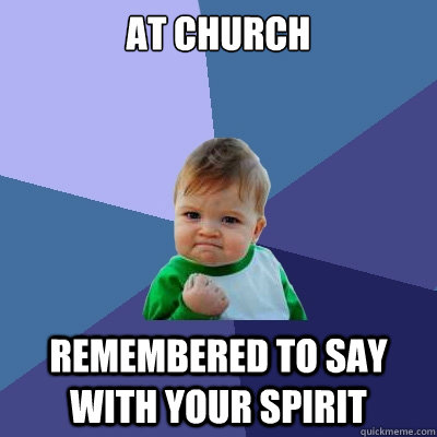 At church remembered to say with your spirit  Success Kid