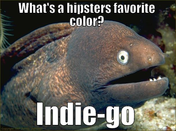 WHAT'S A HIPSTERS FAVORITE COLOR? INDIE-GO Bad Joke Eel