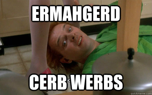 Ermahgerd cerb werbs - Ermahgerd cerb werbs  Ermahgerd drop dead fred