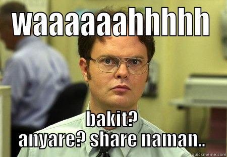 curious work - WAAAAAAHHHHH BAKIT? ANYARE? SHARE NAMAN.. Schrute