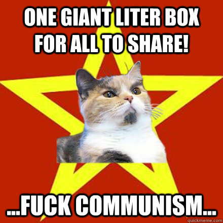 one giant liter box for all to share! ...fuck communism... - one giant liter box for all to share! ...fuck communism...  Lenin Cat