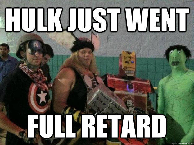 Hulk Just went Full retard - Hulk Just went Full retard  Retarded Hulk