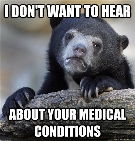 I don't want to hear about your medical conditions  Confession Bear