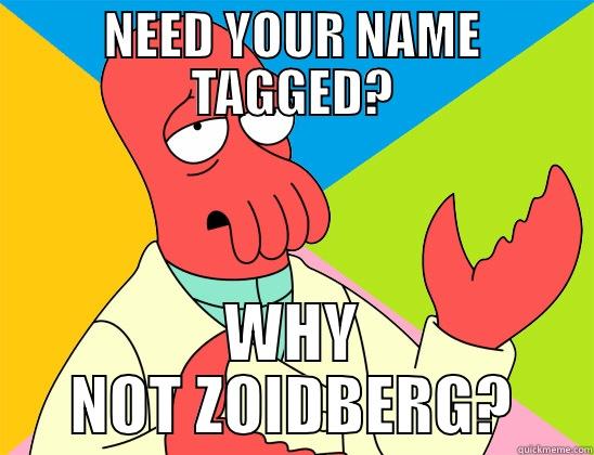 NEED YOUR NAME TAGGED? WHY NOT ZOIDBERG? Futurama Zoidberg 