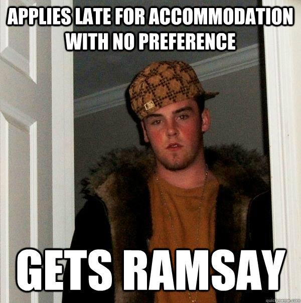 Applies late for accommodation with no preference Gets Ramsay  Scumbag Steve