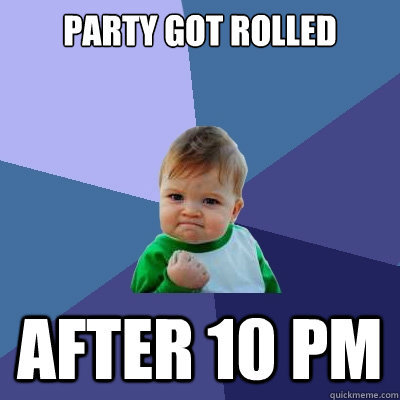 Party got rolled After 10 pm - Party got rolled After 10 pm  Success Kid