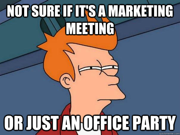 Not sure if it's a marketing meeting Or just an office party  Futurama Fry