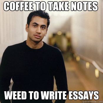 coffee to take notes weed to write essays  Straight A Stoner