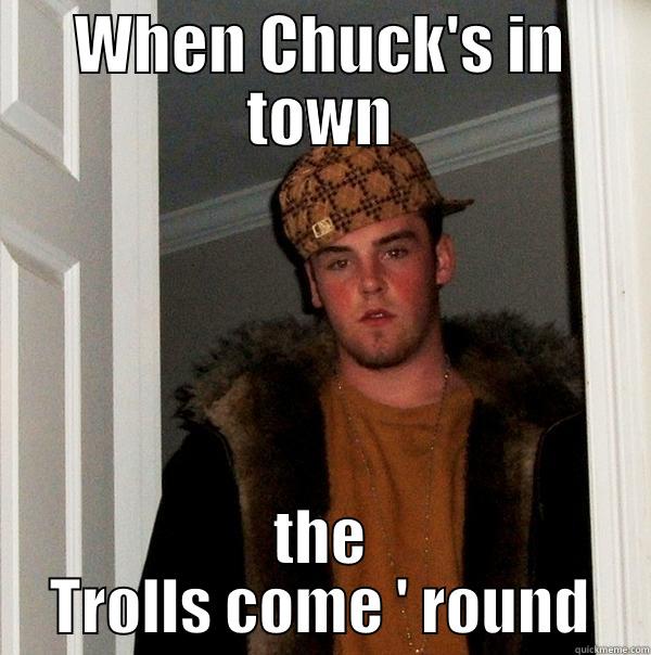 happy chuck - WHEN CHUCK'S IN TOWN THE TROLLS COME ' ROUND Scumbag Steve