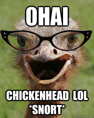 0hai Chickenhead  lol *snort*  Judgmental Bookseller Ostrich