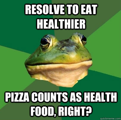 resolve to eat healthier pizza counts as health food, right?  - resolve to eat healthier pizza counts as health food, right?   Foul Bachelor Frog
