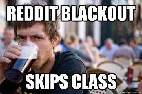 Reddit Blackout skips class  Lazy College Senior