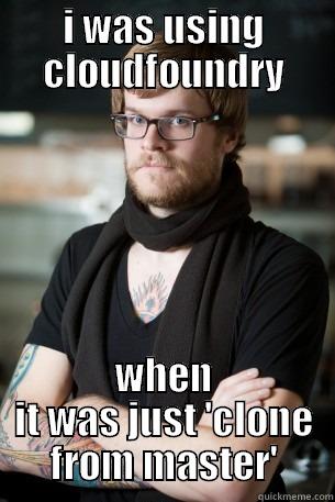 I WAS USING CLOUDFOUNDRY WHEN IT WAS JUST 'CLONE FROM MASTER' Hipster Barista