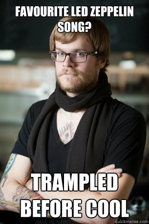 Favourite led zeppelin song? trampled before cool - Favourite led zeppelin song? trampled before cool  Hipster Barista