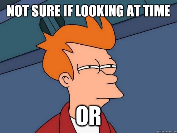 not sure if looking at time  or  - not sure if looking at time  or   Futurama Fry