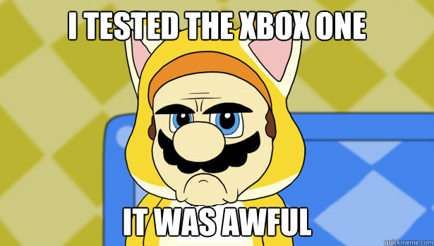 I tested the Xbox One It was awful  Grumpy Cat Mario