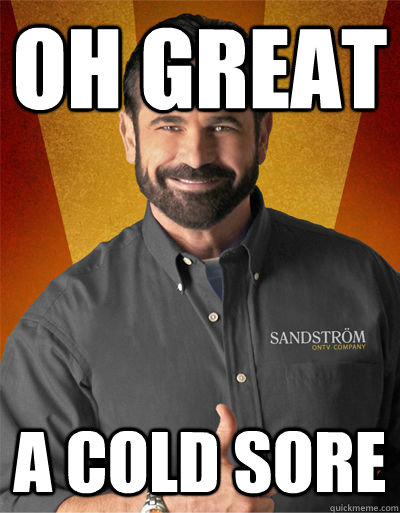 Oh great a cold sore  Billy Mays