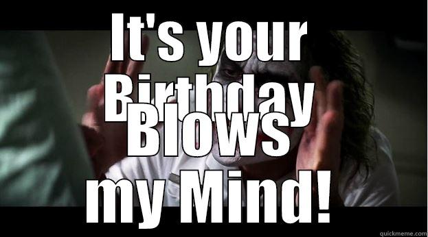 IT'S YOUR BIRTHDAY BLOWS MY MIND! Joker Mind Loss