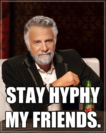  stay hyphy my friends.   The Most Interesting Man In The World