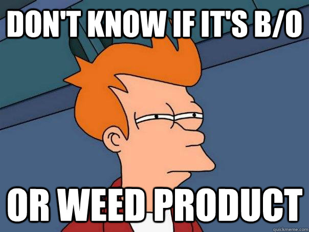 Don't know if it's b/o or weed product - Don't know if it's b/o or weed product  Futurama Fry