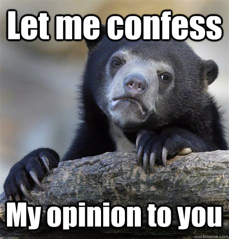 Let me confess My opinion to you  Confession Bear