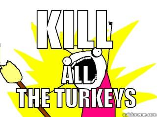 KILL ALL THE TURKEYS All The Things