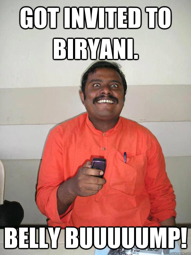 Got invited to Biryani. BELLY BUUUUUMP!  