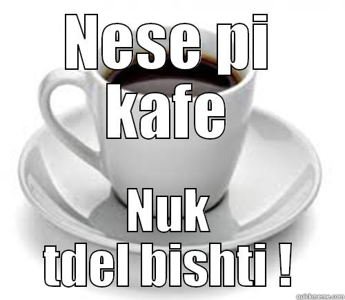 NESE PI KAFE NUK TDEL BISHTI ! Misc