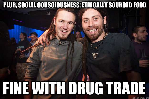 PLur, social consciousness, ethically sourced food fine with drug trade  Cool Psytrance Bros