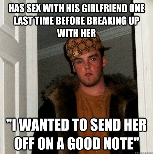 has sex with his girlfriend one last time before breaking up with her 