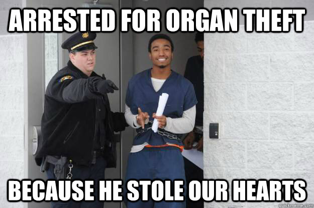 arrested for organ theft because he stole our hearts - arrested for organ theft because he stole our hearts  Ridiculously Photogenic Prisoner