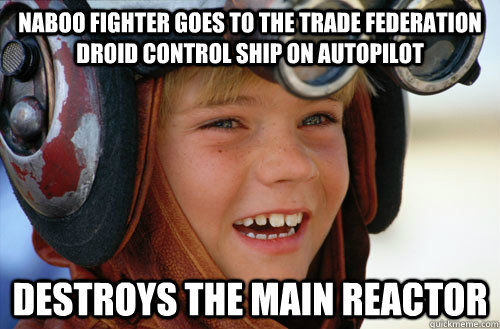 naboo fighter goes to the trade federation droid control ship on autopilot destroys the main reactor - naboo fighter goes to the trade federation droid control ship on autopilot destroys the main reactor  Success Anakin