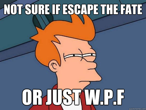 Not sure if Escape the Fate or just W.P.F  Futurama Fry