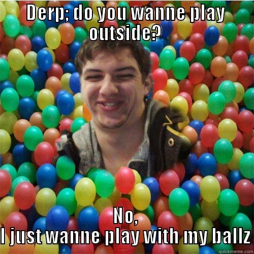 SCOTTY P! vol.2 - DERP; DO YOU WANNE PLAY OUTSIDE? NO, I JUST WANNE PLAY WITH MY BALLZ Misc