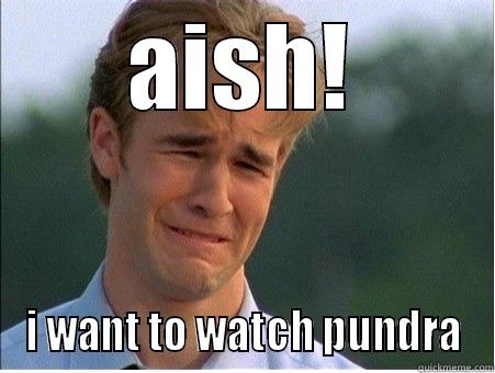 AISH! I WANT TO WATCH PUNDRA 1990s Problems