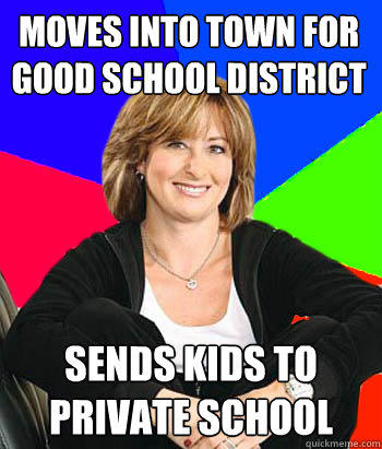 Moves into town for good school district Sends kids to private school  Sheltering Suburban Mom