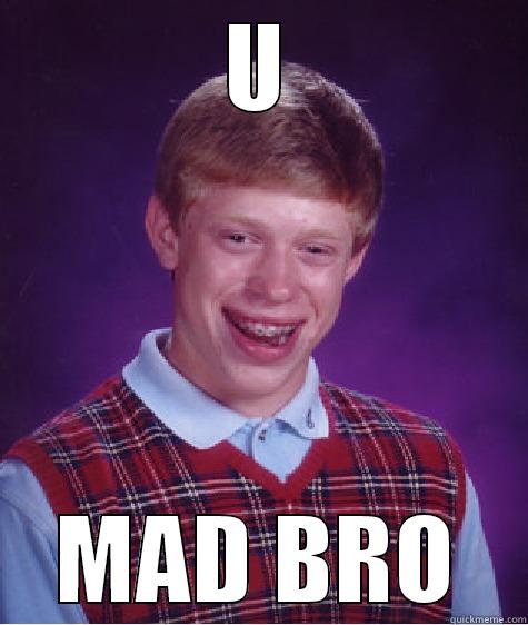 U MAD BRO Bad Luck Brian