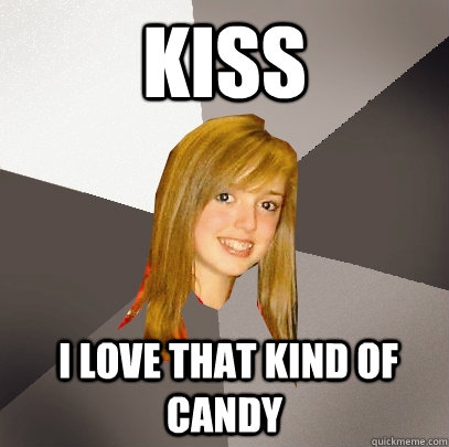 kiss  I love that kind of candy  Musically Oblivious 8th Grader