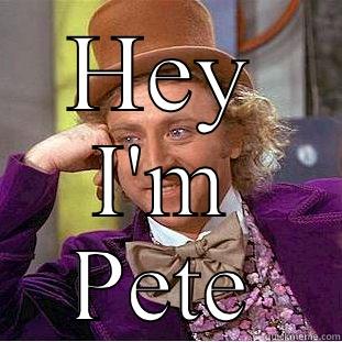 HEY I'M PETE Condescending Wonka