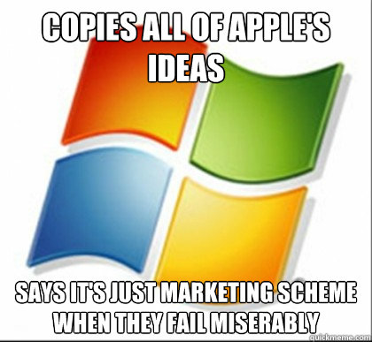 copies all of apple's ideas Says it's just marketing scheme when they fail miserably  