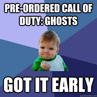 PRE-ORDERED CALL OF DUTY: GHOSTS GOT IT EARLY  Success Kid