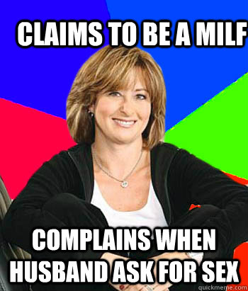 claims to be a milf complains when husband ask for sex - claims to be a milf complains when husband ask for sex  Sheltering Suburban Mom