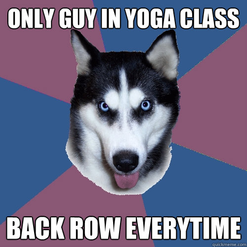 Only guy in yoga class Back row everytime  Creeper Canine