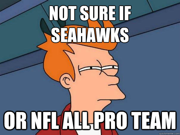 Not sure if 
SEAHAWKS or nfl all pro team - Not sure if 
SEAHAWKS or nfl all pro team  Futurama Fry