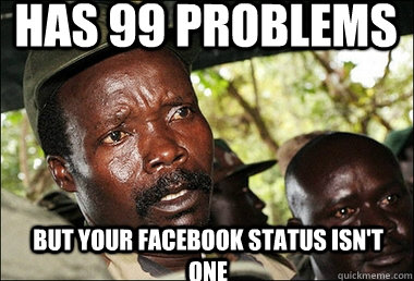 Has 99 problems But your facebook status isn't one  Kony