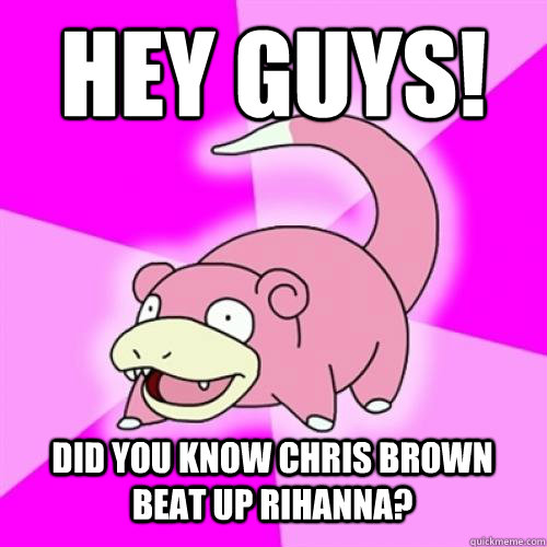 Hey guys! did you know chris brown beat up rihanna?  