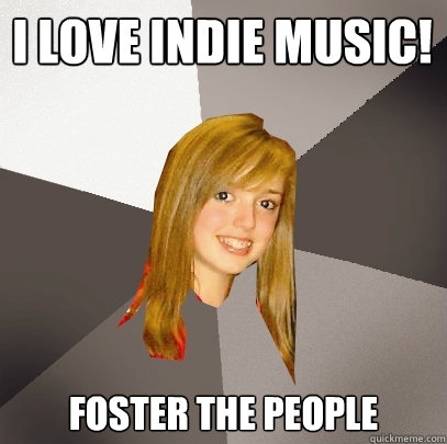 i love indie music! Foster The People  Musically Oblivious 8th Grader