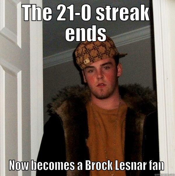 THE 21-0 STREAK ENDS NOW BECOMES A BROCK LESNAR FAN Scumbag Steve